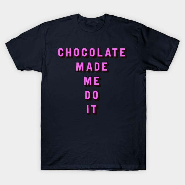 Chocolate made me do it T-Shirt by Dead but Adorable by Nonsense and Relish